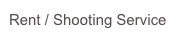 Rent / Shooting Service